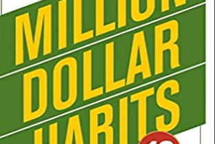 Million Dollar Habits: 10 Simple Steps to Getting Everything You Want in